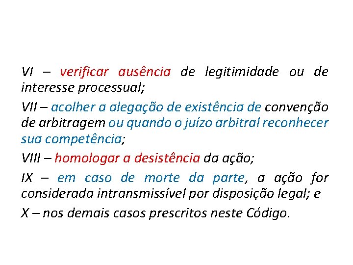VI – verificar ausência de legitimidade ou de interesse processual; VII – acolher a VI – verificar ausência de legitimidade ou de interesse processual; VII – acolher a