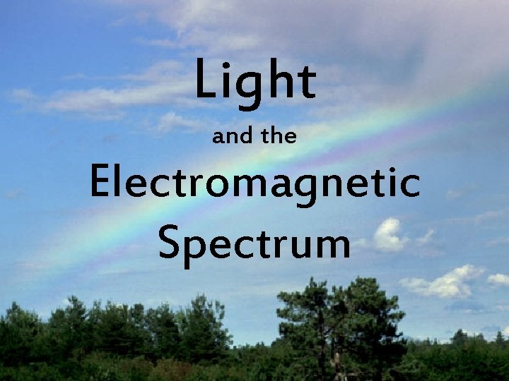 Light and the Electromagnetic Spectrum 