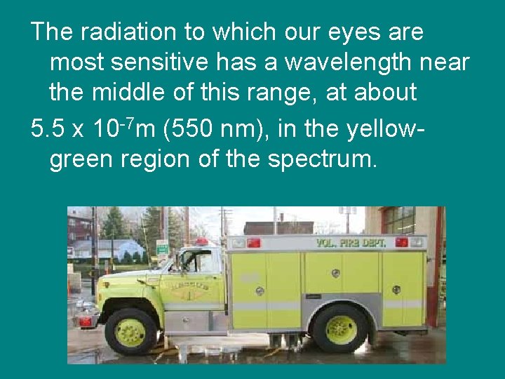 The radiation to which our eyes are most sensitive has a wavelength near the