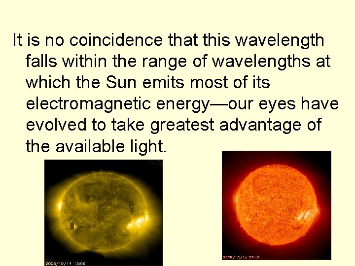 It is no coincidence that this wavelength falls within the range of wavelengths at
