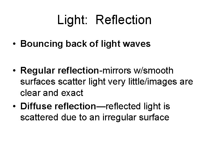 Light: Reflection • Bouncing back of light waves • Regular reflection mirrors w/smooth surfaces