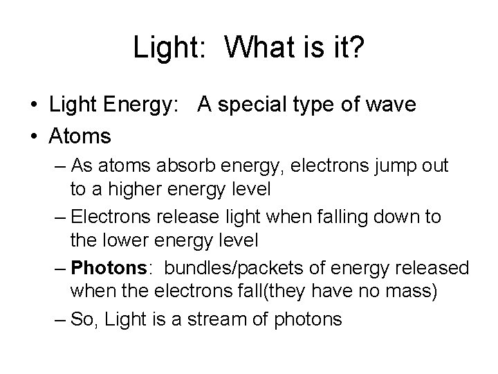 Light: What is it? • Light Energy: A special type of wave • Atoms