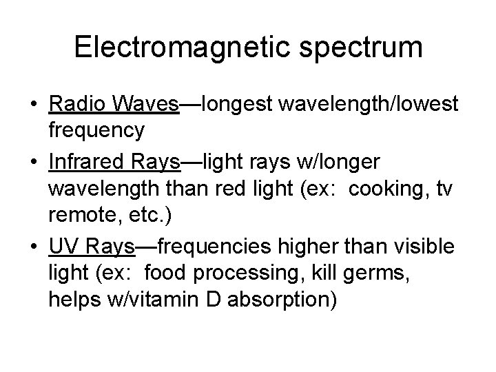 Electromagnetic spectrum • Radio Waves—longest wavelength/lowest frequency • Infrared Rays—light rays w/longer wavelength than