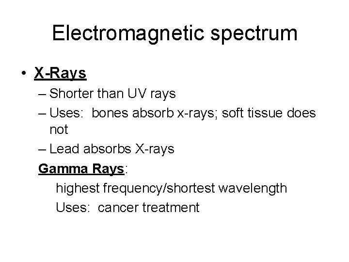 Electromagnetic spectrum • X-Rays – Shorter than UV rays – Uses: bones absorb x