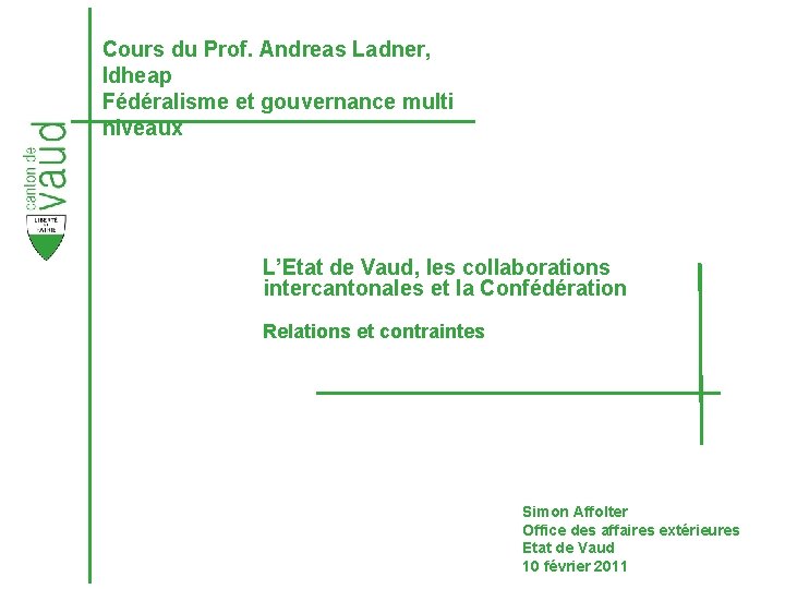 Cours du Prof. Andreas Ladner, Idheap Fédéralisme et gouvernance multi niveaux L’Etat de Vaud,