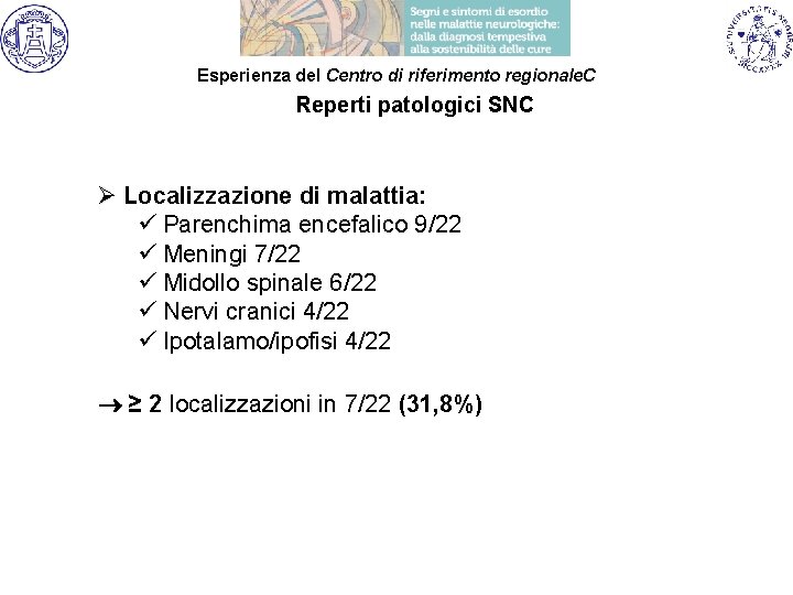 Esperienza del Centro di riferimento regionale. C Reperti patologici SNC Ø Localizzazione di malattia: