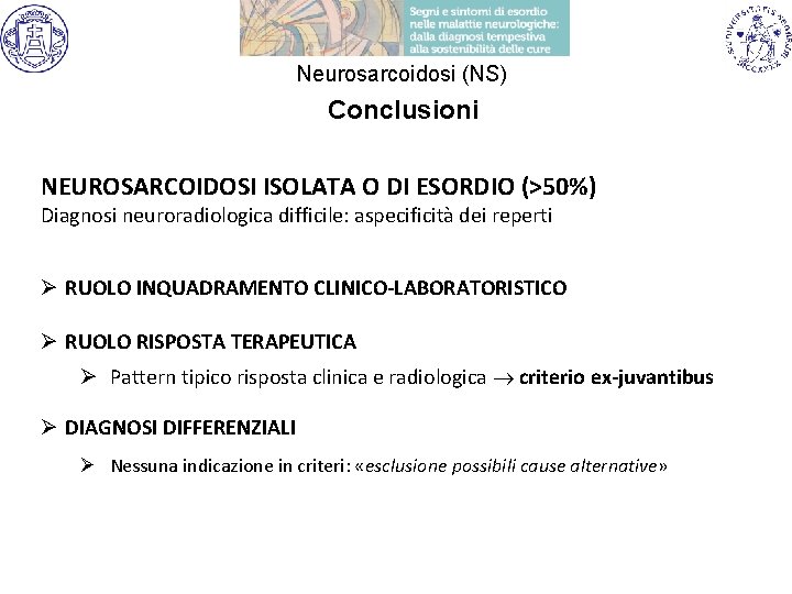 Neurosarcoidosi (NS) Conclusioni NEUROSARCOIDOSI ISOLATA O DI ESORDIO (>50%) Diagnosi neuroradiologica difficile: aspecificità dei