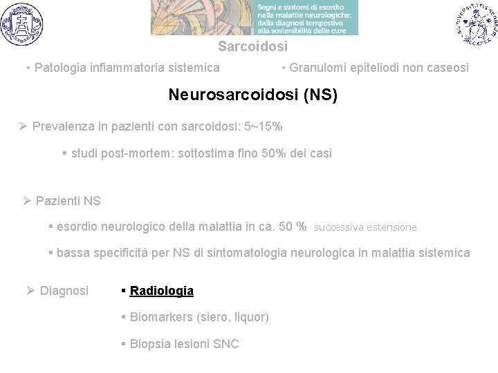 Sarcoidosi • Patologia infiammatoria sistemica • Granulomi epiteliodi non caseosi Neurosarcoidosi (NS) Ø Prevalenza