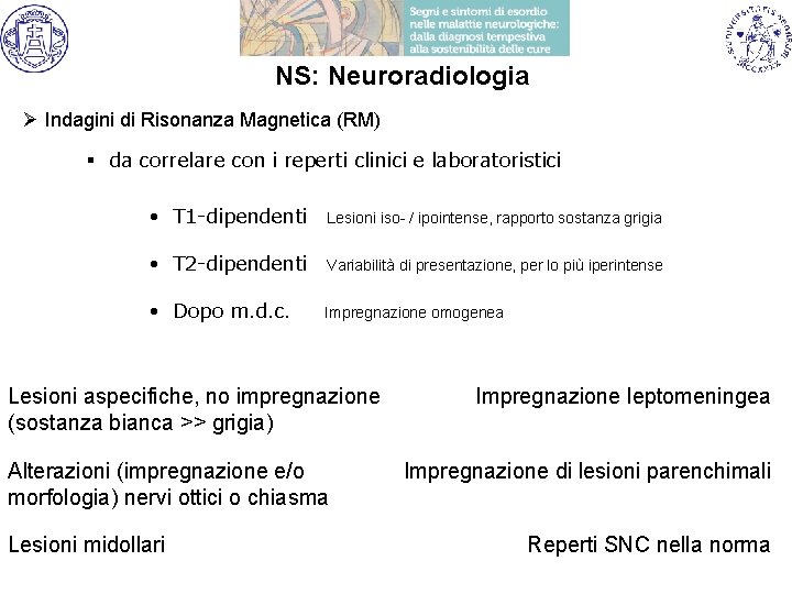 NS: Neuroradiologia Ø Indagini di Risonanza Magnetica (RM) § da correlare con i reperti