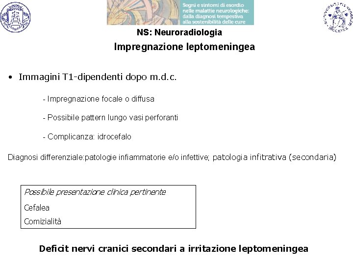 NS: Neuroradiologia Impregnazione leptomeningea • Immagini T 1 -dipendenti dopo m. d. c. -