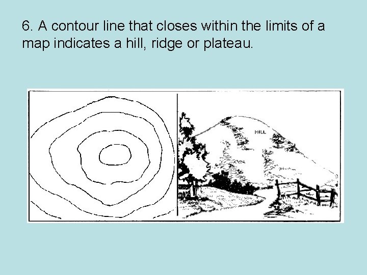 6. A contour line that closes within the limits of a map indicates a