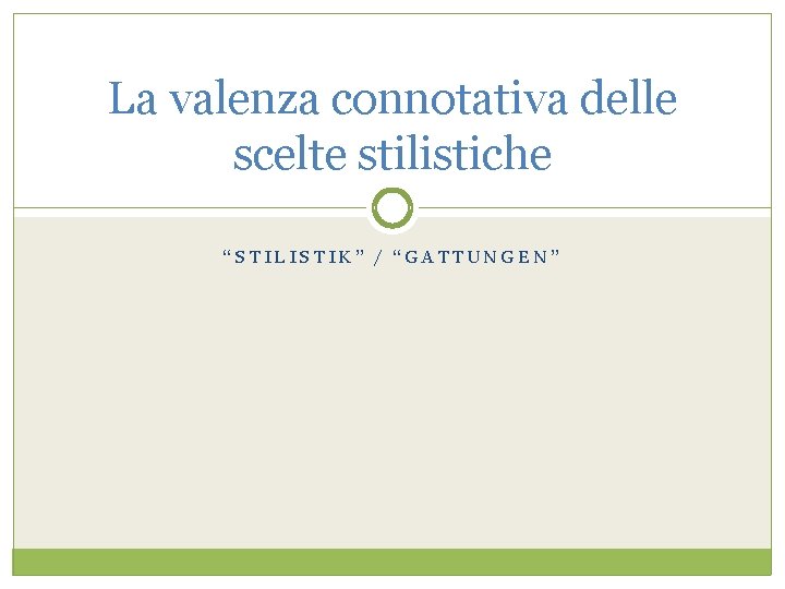 La valenza connotativa delle scelte stilistiche “STILISTIK” / “GATTUNGEN” 