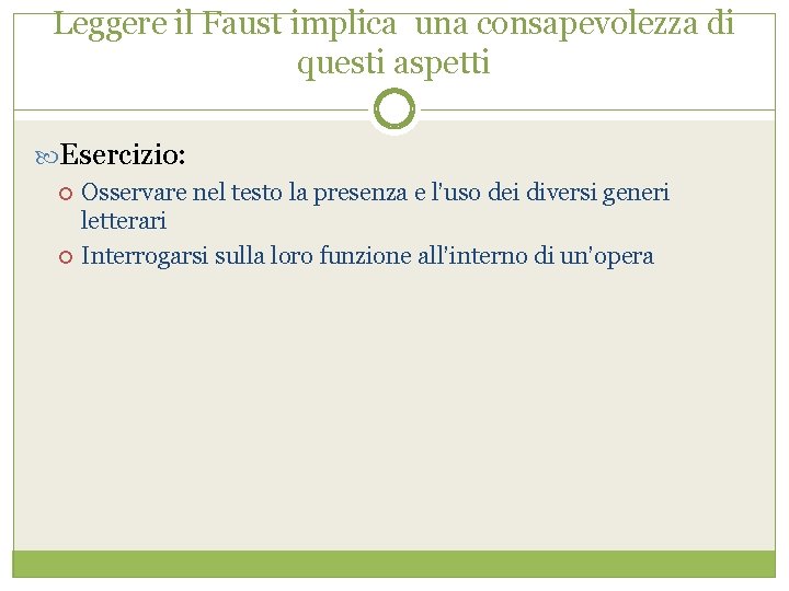 Leggere il Faust implica una consapevolezza di questi aspetti Esercizio: Osservare nel testo la