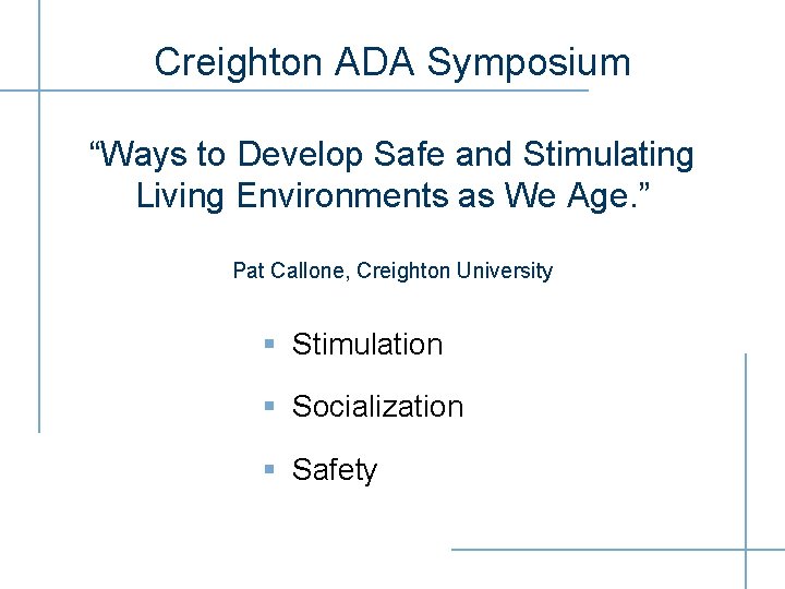 Creighton ADA Symposium “Ways to Develop Safe and Stimulating Living Environments as We Age.