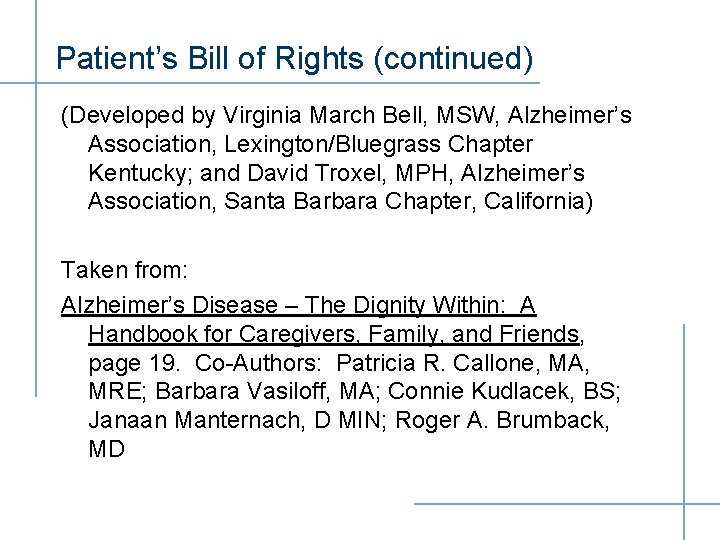 Patient’s Bill of Rights (continued) (Developed by Virginia March Bell, MSW, Alzheimer’s Association, Lexington/Bluegrass