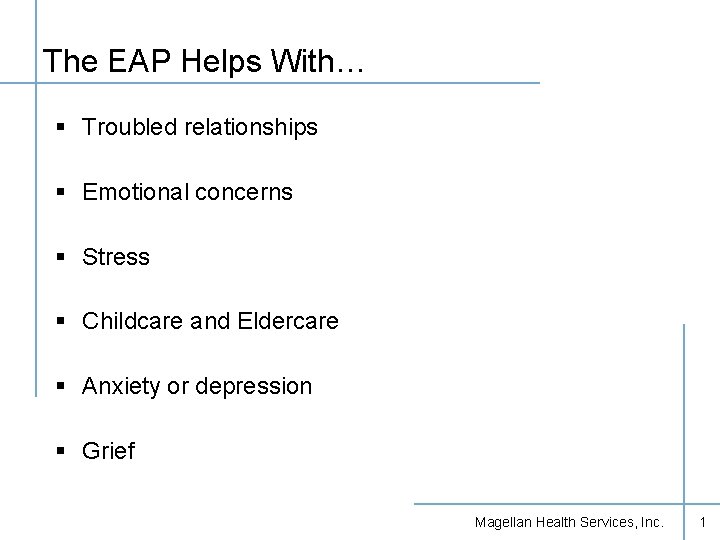 The EAP Helps With… § Troubled relationships § Emotional concerns § Stress § Childcare