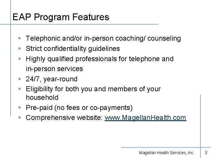 EAP Program Features § Telephonic and/or in-person coaching/ counseling § Strict confidentiality guidelines §