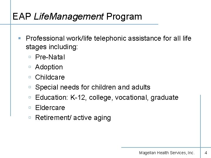 EAP Life. Management Program § Professional work/life telephonic assistance for all life stages including: