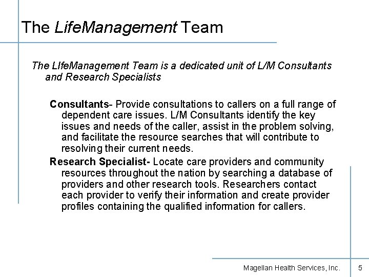 The Life. Management Team The LIfe. Management Team is a dedicated unit of L/M