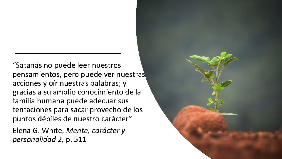 “Satanás no puede leer nuestros pensamientos, pero puede ver nuestras acciones y oír nuestras