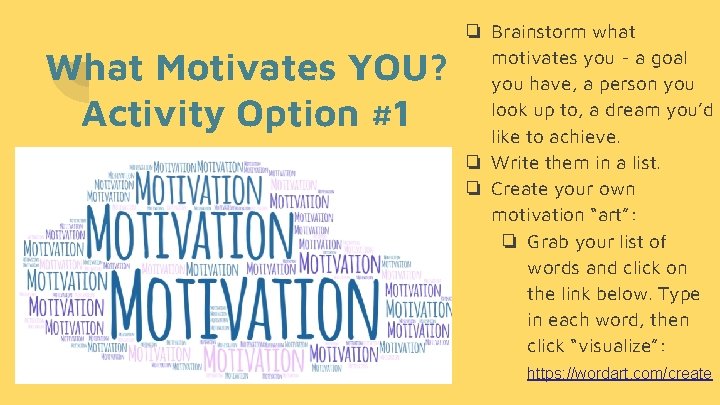 What Motivates YOU? Activity Option #1 ❏ Brainstorm what motivates you - a goal