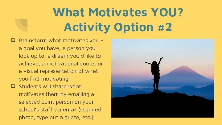 What Motivates YOU? Activity Option #2 ❏ Brainstorm what motivates you a goal you