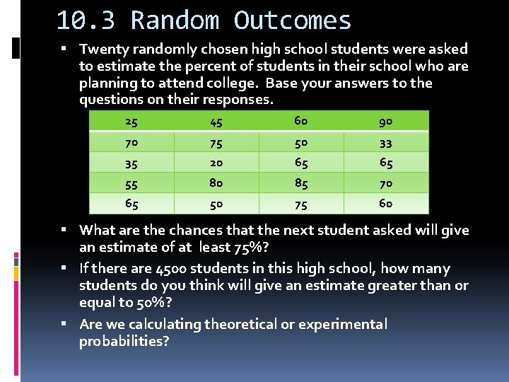 10. 3 Random Outcomes Twenty randomly chosen high school students were asked to estimate