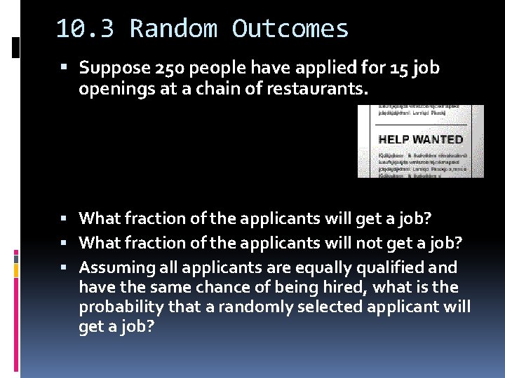 10. 3 Random Outcomes Suppose 250 people have applied for 15 job openings at