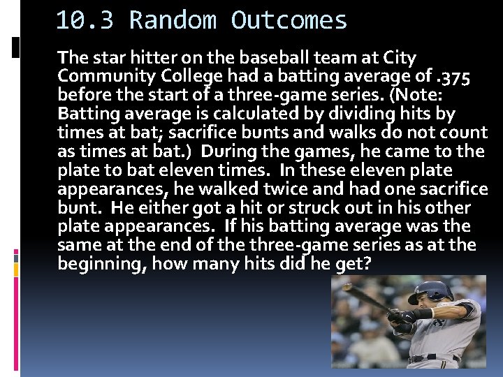 10. 3 Random Outcomes The star hitter on the baseball team at City Community