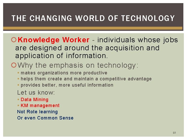 THE CHANGING WORLD OF TECHNOLOGY Knowledge Worker - individuals whose jobs are designed around