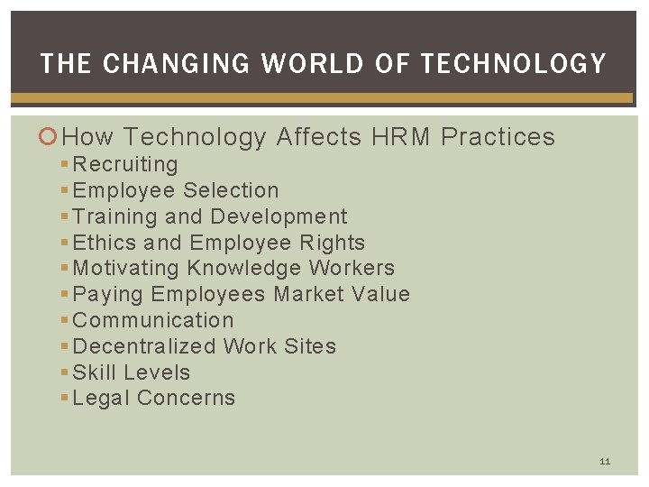 THE CHANGING WORLD OF TECHNOLOGY How Technology Affects HRM Practices § Recruiting § Employee