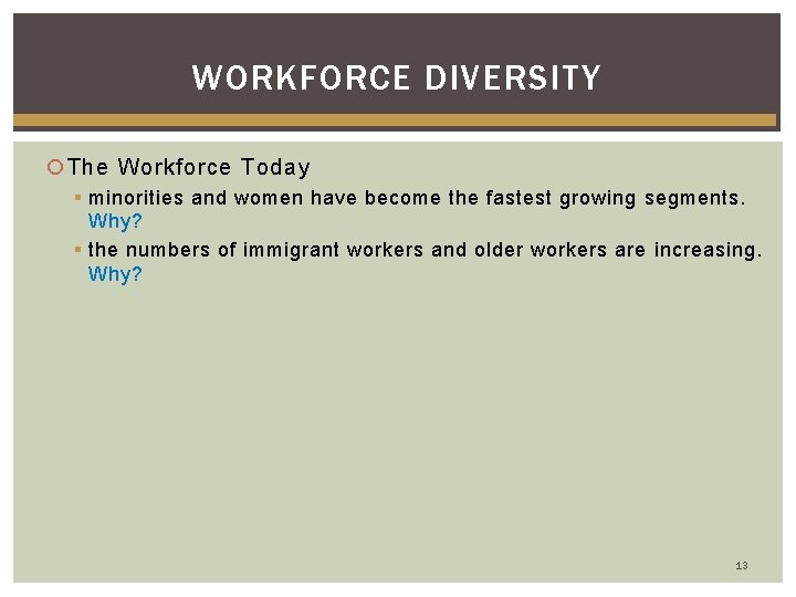 WORKFORCE DIVERSITY The Workforce Today § minorities and women have become the fastest growing