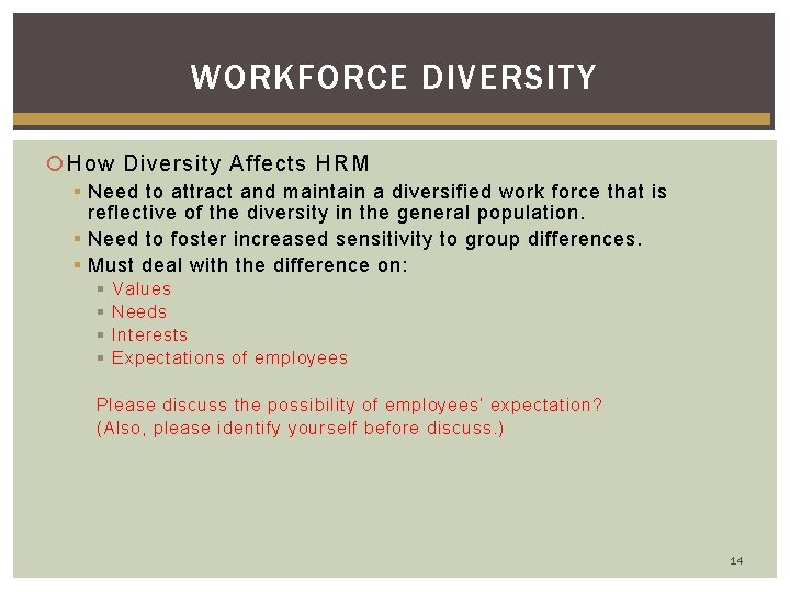 WORKFORCE DIVERSITY How Diversity Affects HRM § Need to attract and maintain a diversified