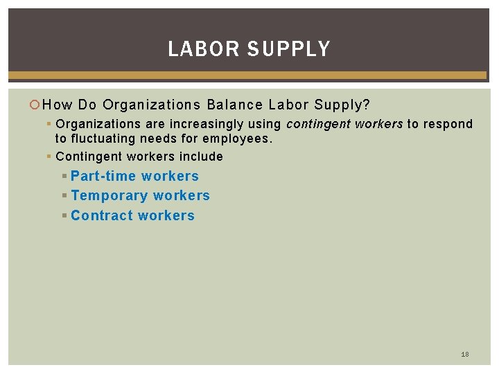LABOR SUPPLY How Do Organizations Balance Labor Supply? § Organizations are increasingly using contingent