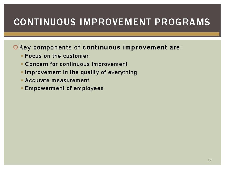 CONTINUOUS IMPROVEMENT PROGRAMS Key components of continuous improvement are: § § § Focus on