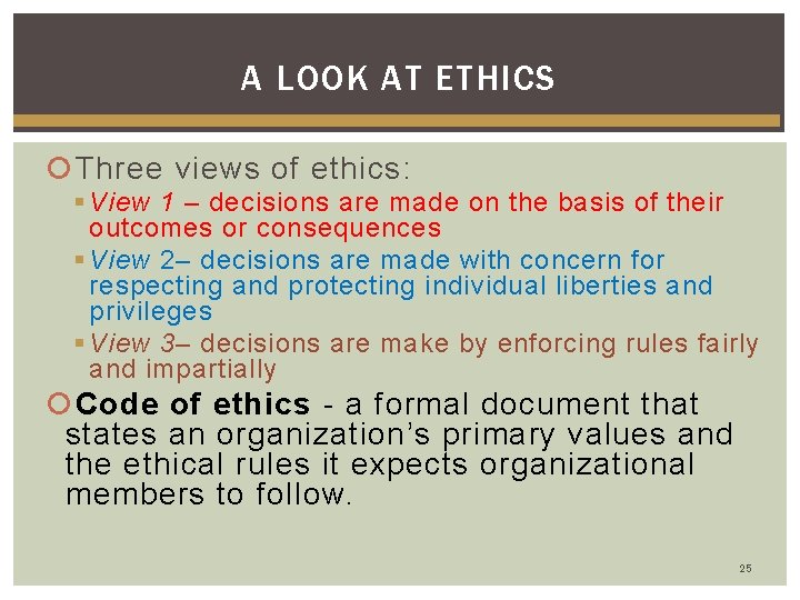A LOOK AT ETHICS Three views of ethics: § View 1 – decisions are