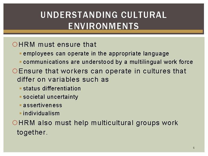 UNDERSTANDING CULTURAL ENVIRONMENTS HRM must ensure that § employees can operate in the appropriate