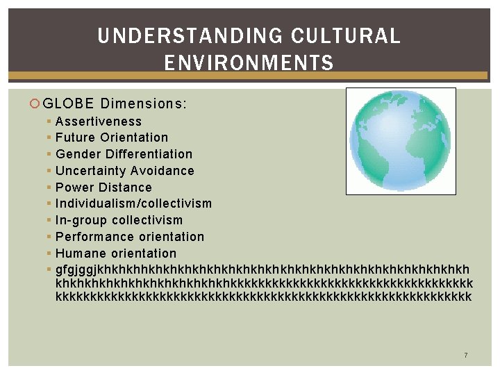 UNDERSTANDING CULTURAL ENVIRONMENTS GLOBE Dimensions: § § § § § Assertiveness Future Orientation Gender