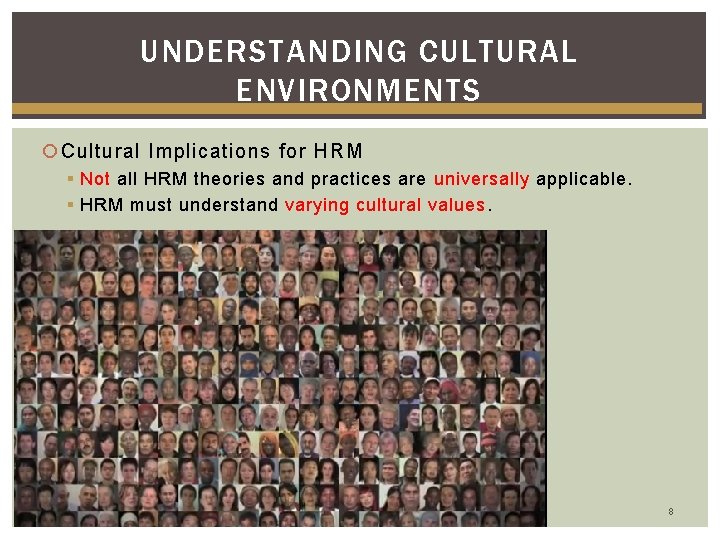 UNDERSTANDING CULTURAL ENVIRONMENTS Cultural Implications for HRM § Not all HRM theories and practices