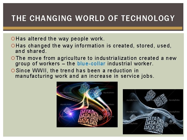 THE CHANGING WORLD OF TECHNOLOGY Has altered the way people work. Has changed the