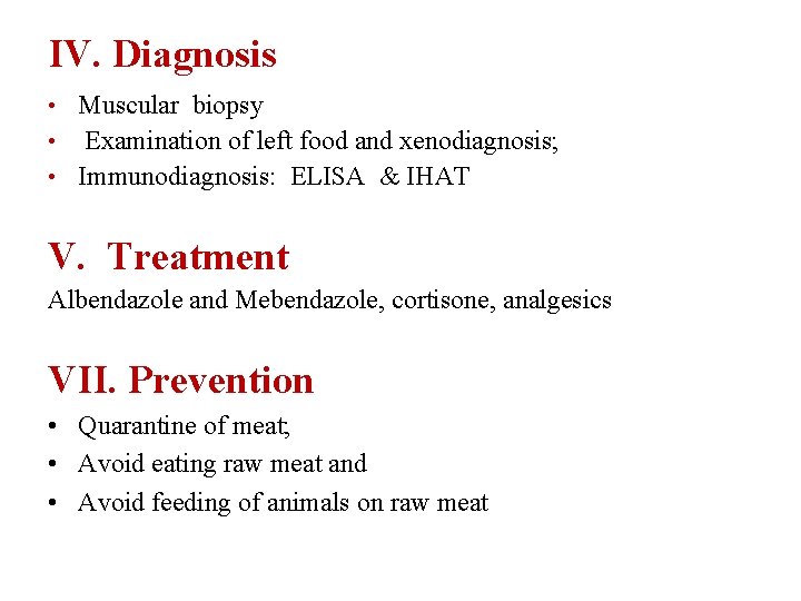 IV. Diagnosis • Muscular biopsy • Examination of left food and xenodiagnosis; • Immunodiagnosis: