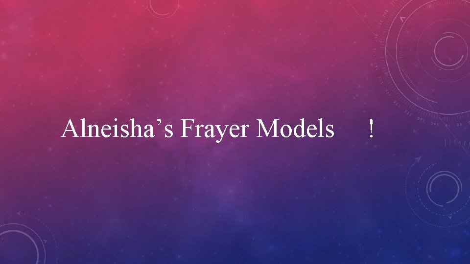 Alneisha’s Frayer Models ! 