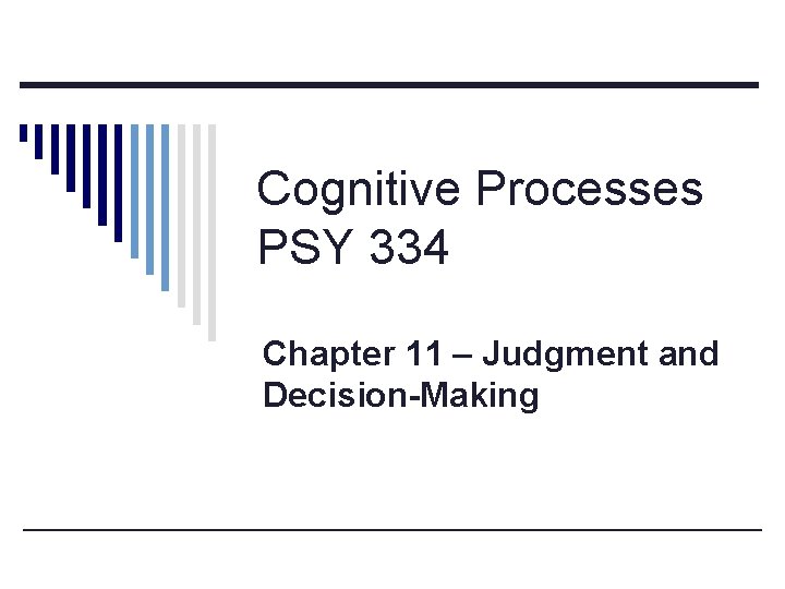 Cognitive Processes PSY 334 Chapter 11 – Judgment and Decision-Making 