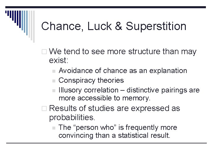 Chance, Luck & Superstition o We tend to see more structure than may exist: