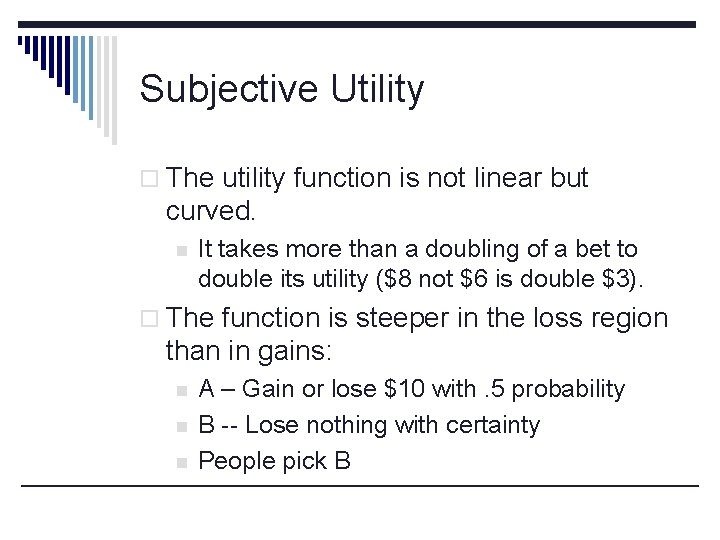 Subjective Utility o The utility function is not linear but curved. n It takes