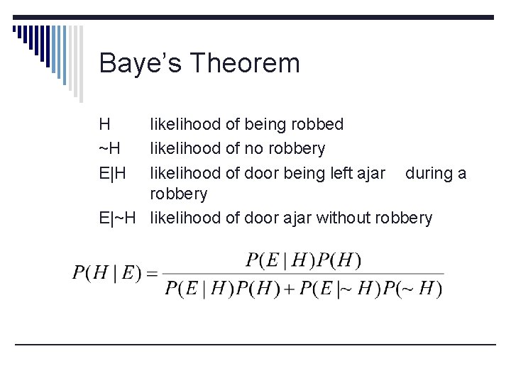 Baye’s Theorem H ~H E|H likelihood of being robbed likelihood of no robbery likelihood