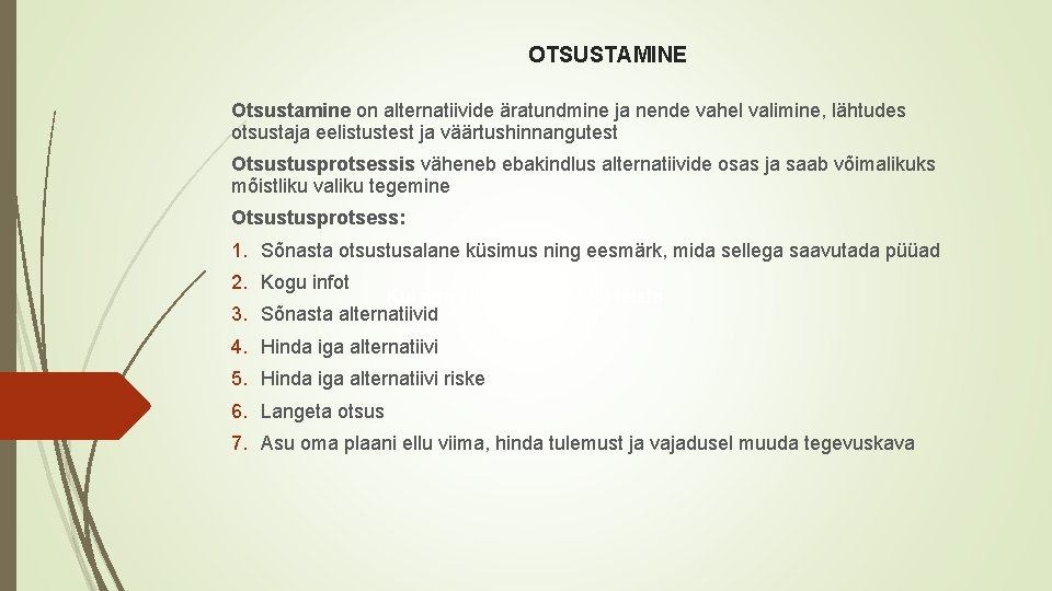 OTSUSTAMINE Otsustamine on alternatiivide äratundmine ja nende vahel valimine, lähtudes otsustaja eelistustest ja väärtushinnangutest