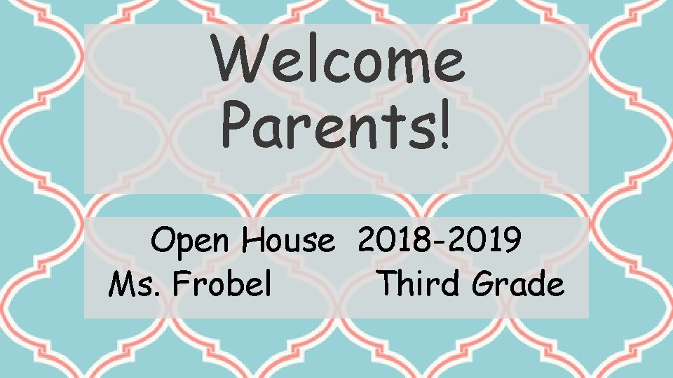 Welcome Parents! Open House 2018 -2019 Ms. Frobel Third Grade 
