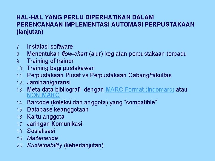 HAL-HAL YANG PERLU DIPERHATIKAN DALAM PERENCANAAN IMPLEMENTASI AUTOMASI PERPUSTAKAAN (lanjutan) 7. 8. 9. 10.