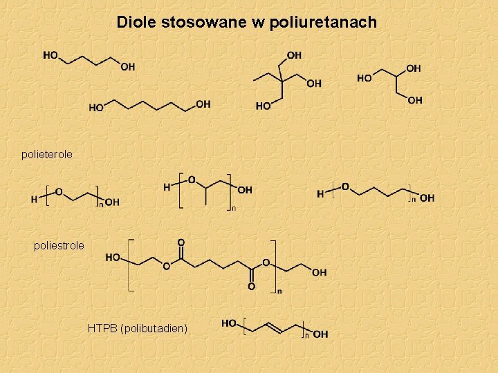 Diole stosowane w poliuretanach polieterole poliestrole HTPB (polibutadien) 